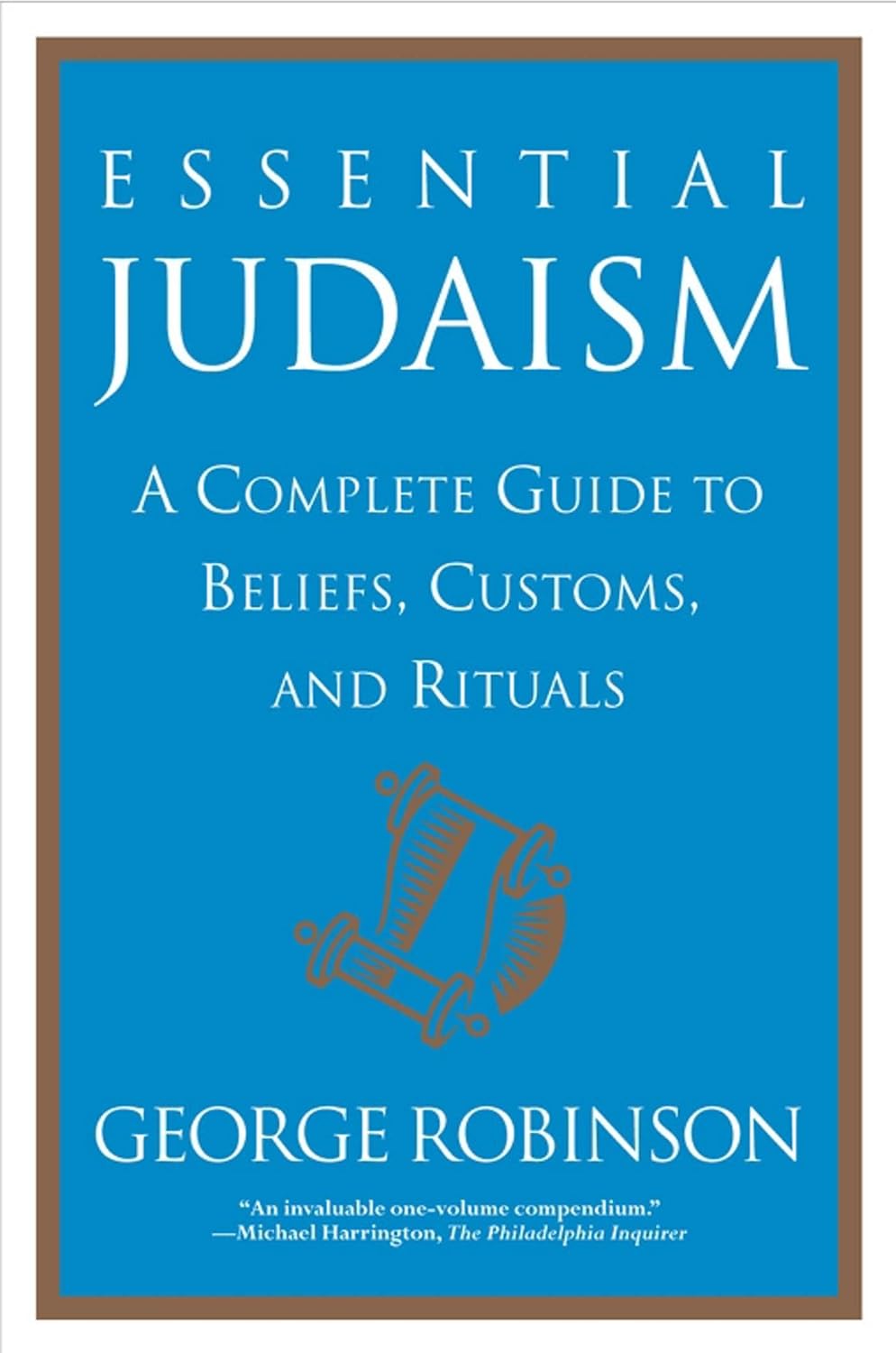 Essential Judaism: A Complete Guide to Beliefs, Customs, and Rituals by George Robinson