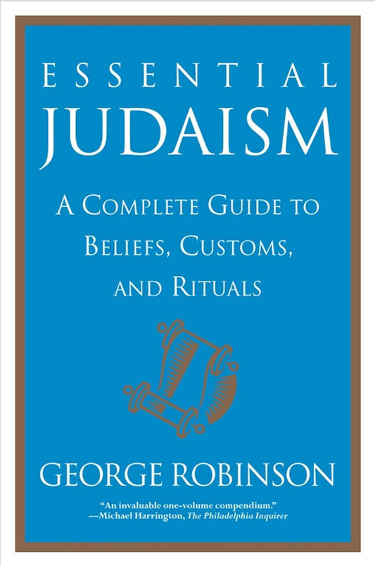 Essential Judaism: A Complete Guide to Beliefs, Customs, and Rituals by George Robinson