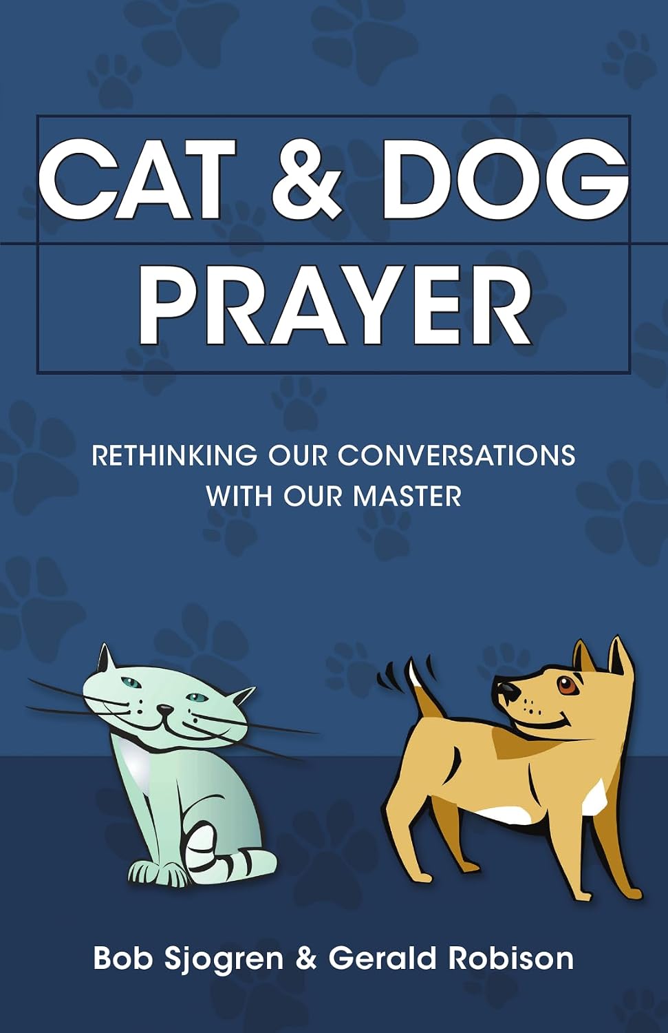 Cat and Dog Prayer by Bob Sjogran & Gerald Robison