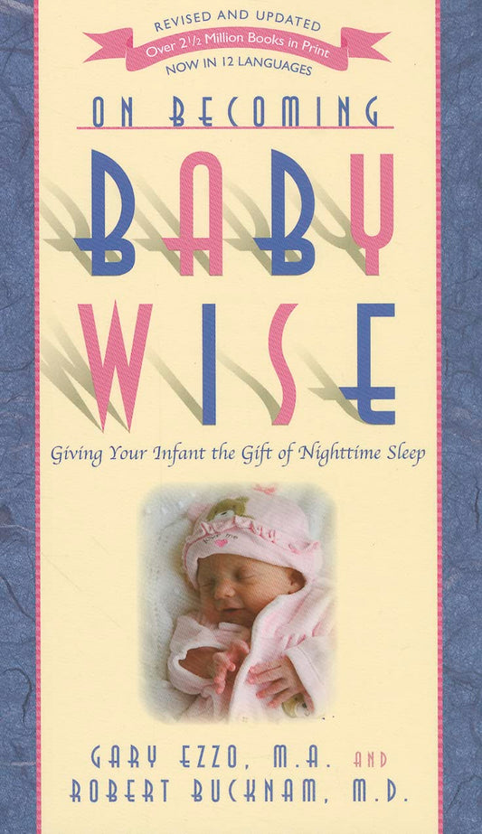 On Becoming Baby Wise by Gary Ezzo and Robert Bucknam
