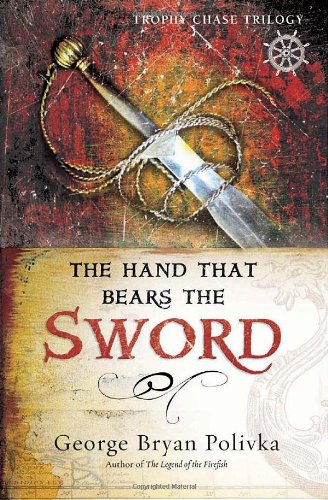 Hand That Bears the Sword (Trophy Chase #2) by George Bryan Polivka