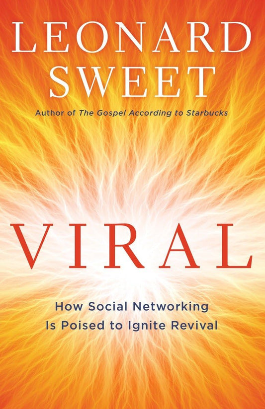 Viral: How Social Networking Is Poised to Ignite Revival by Leonard Sweet