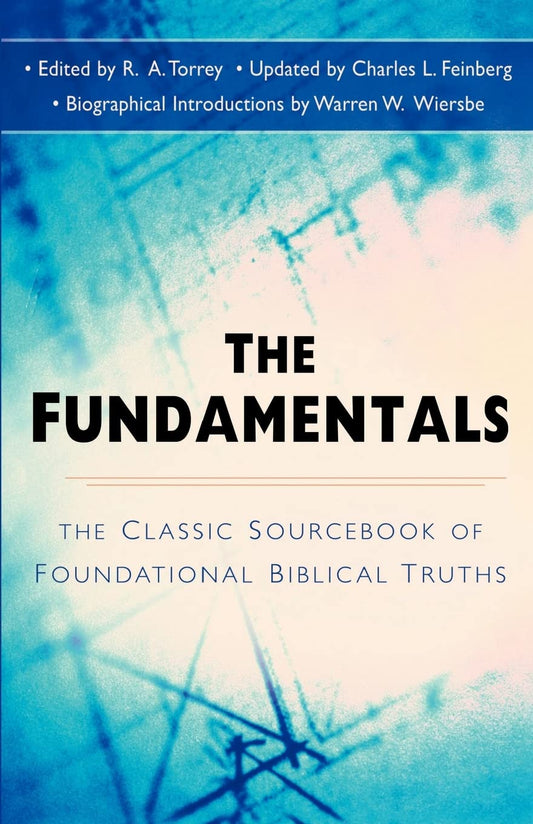 The Fundamentals: Classic Sourcebook of Foundational Christian Truths