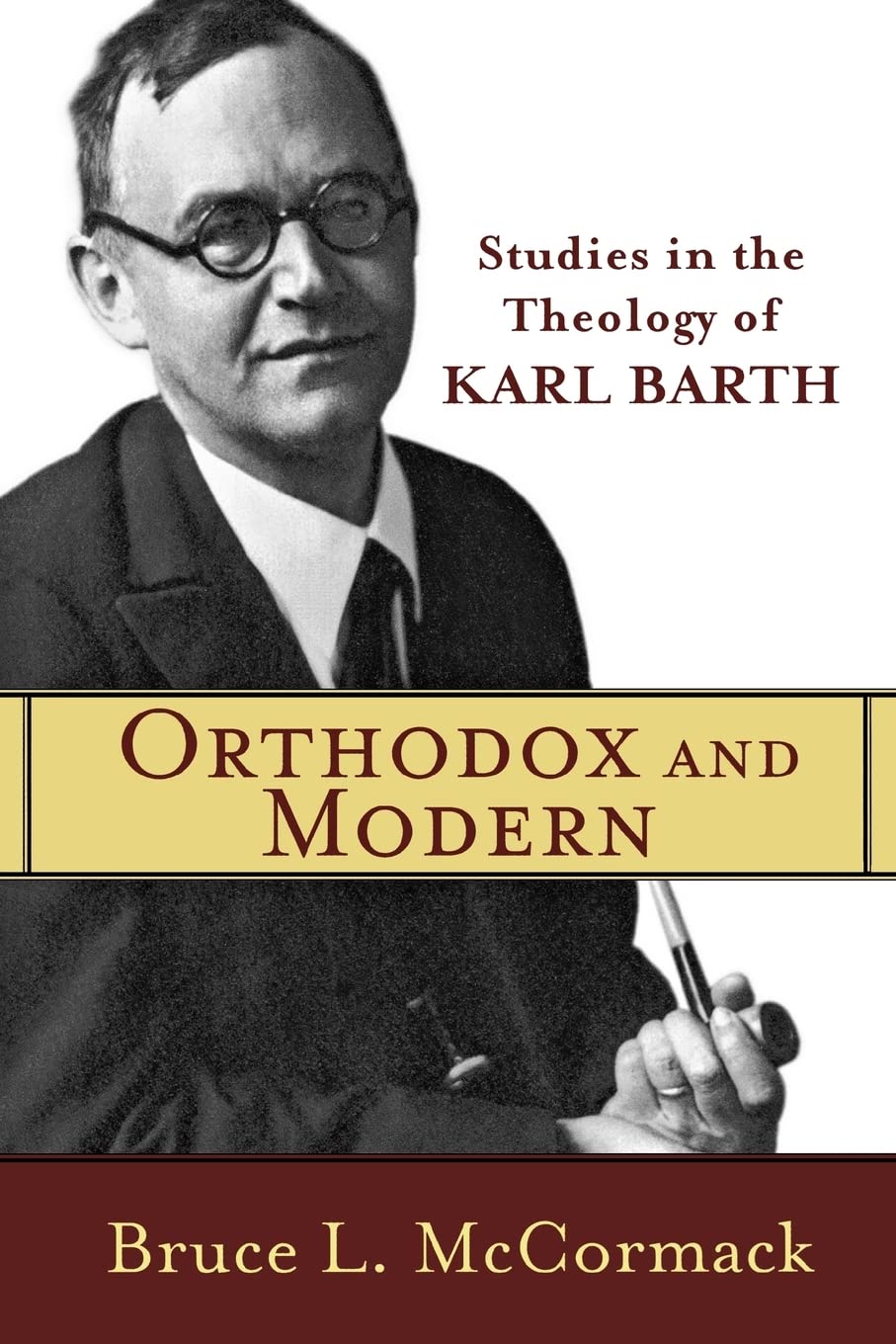 Orthodox and Modern: Studies in the Theology of Karl Barth by Bruce L. McCormack