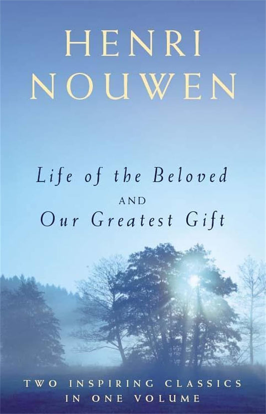 Life of the Beloved and Our Greatest Gift (2-in-1) by Henri Nouwen