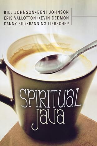 Spiritual Java by Bill Johnson , Beni Johnson and others
