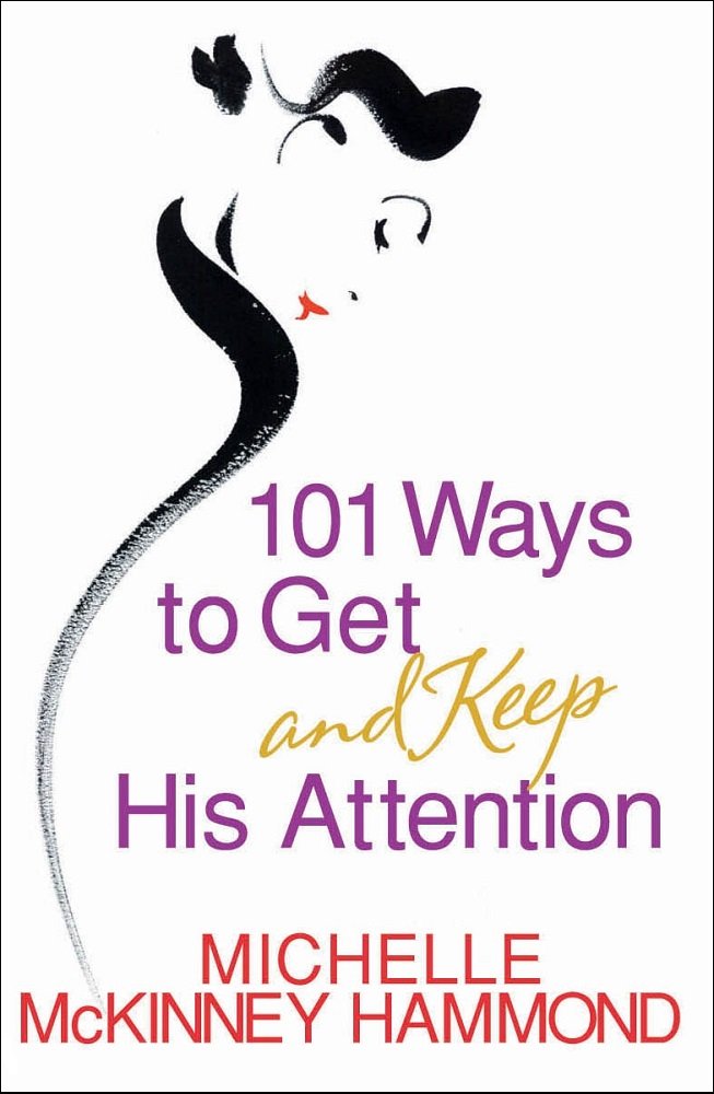 101 Ways to Get and Keep His Attention by Michelle McKinney Hammond