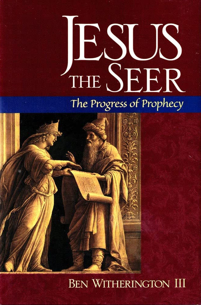 Jesus The Seer: The Progress of Prophecy by Ben Witherington III