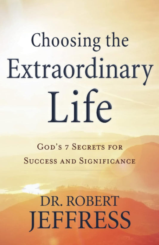 Choosing the Extraordinary Life by Dr. Robert Jeffress