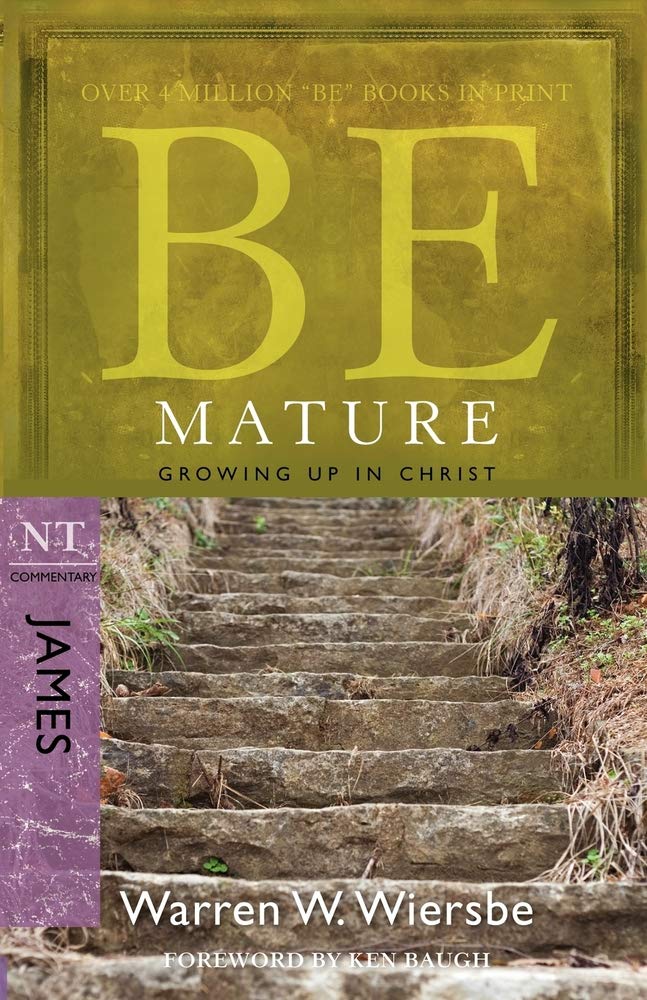 Be Mature: James by Warren W. Wiersbe