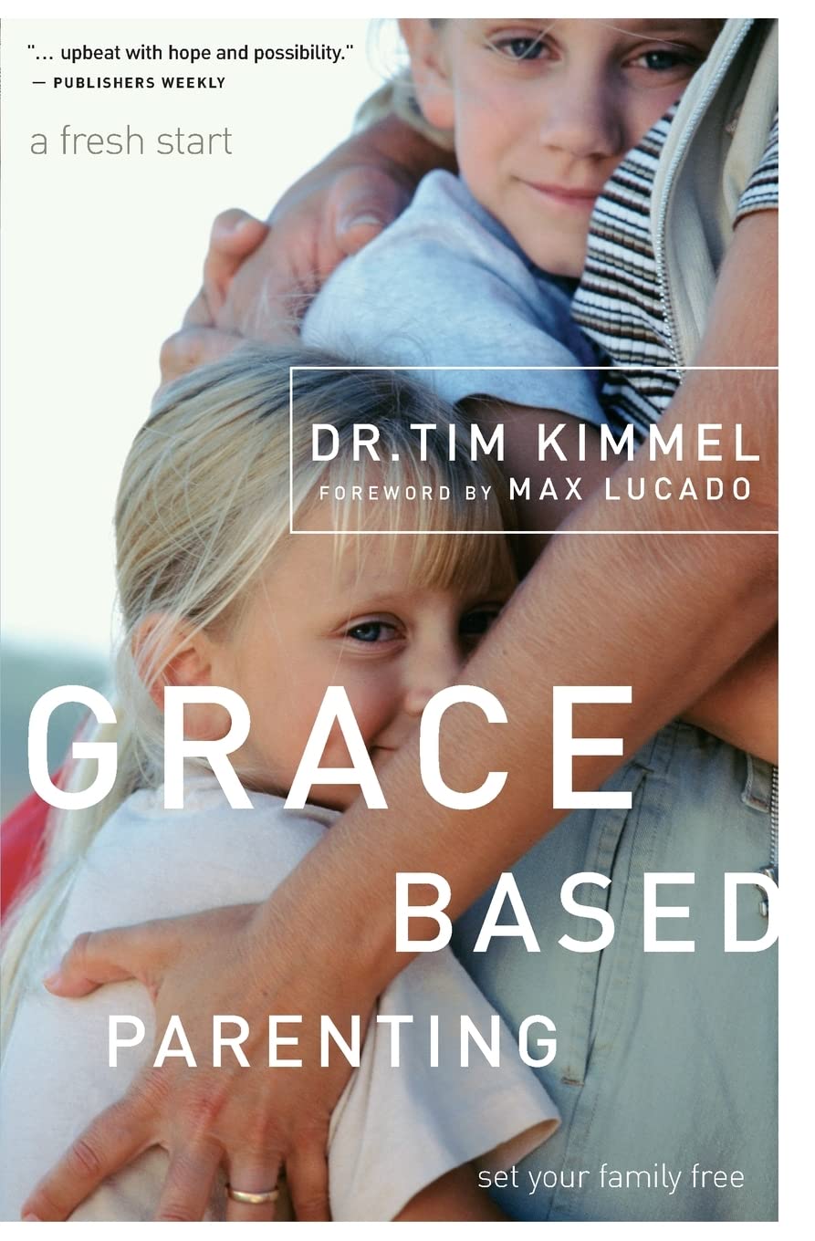 Grace-Based Parenting by Dr. Tim Kimmel