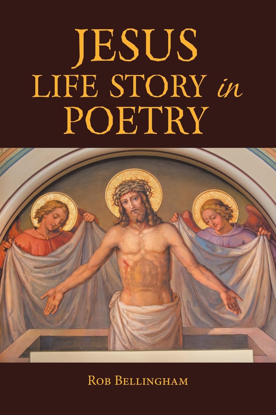Jesus Life Story in Poetry by Rob Bellingham