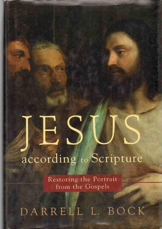 Jesus According to Scripture: Restoring the Portrait from the Gospels by Darrell L. Bock