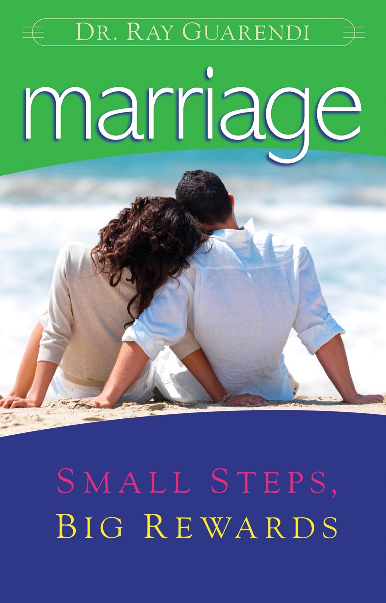 Marriage: Small Steps, Big Rewards by Dr. Ray Guarendi