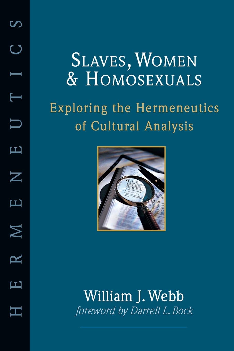 Slaves, Women & Homosexuals: Exploring the Hermeneutics of Cultural Analysis by William J. Webb