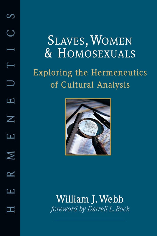 Slaves, Women & Homosexuals: Exploring the Hermeneutics of Cultural Analysis by William J. Webb