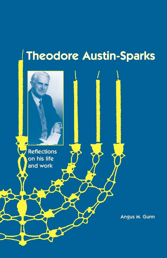 Theodore Austin-Sparks: Reflections on His Life and Work by Angus M. Gunn image 0