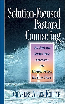 Solution-Focused Pastoral Counseling by Charles Allen Kollar image 0