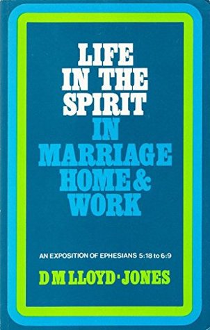 Life In The Spirit In Marriage, Home & Work by D M Lloyd-Jones image 0