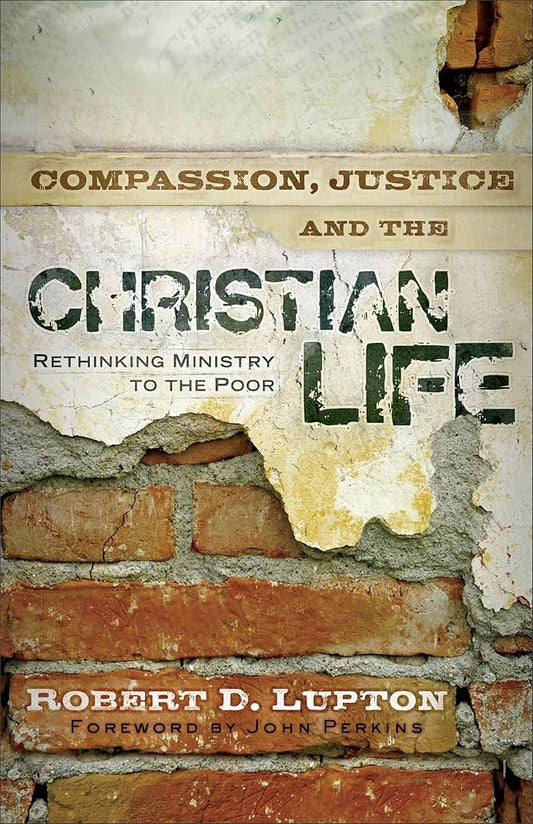Compassion, Justice, and the Christian Life by Robert D. Lupton image 0