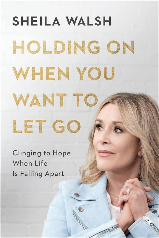 Holding On When You Want to Let Go by Sheila Walsh image 0