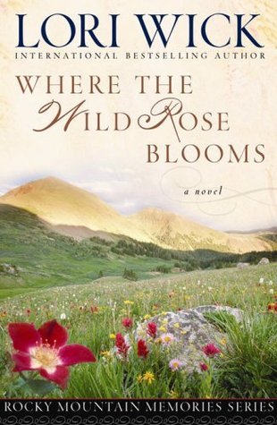 Where the Wild Rose Blooms (Rocky Mountain Memories #1) by Lori Wick image 0