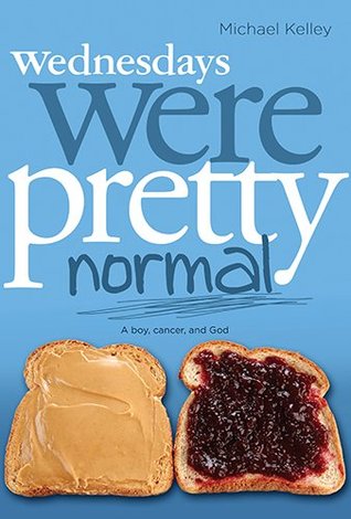 Wednesdays Were Pretty Normal: A Boy, Cancer, and God by Michael Kelley image 0