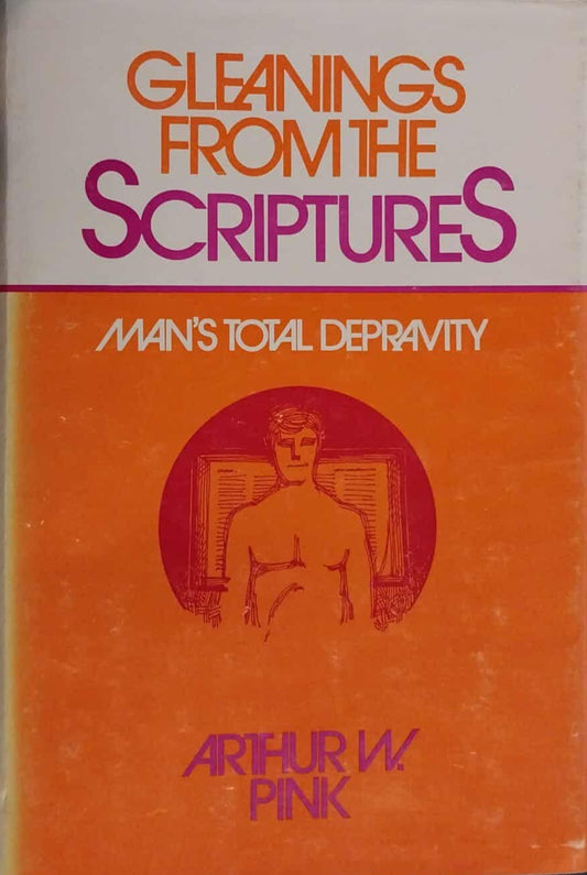 Gleanings From The Scriptures: Man's Total Depravity by Arthur W. Pink image 0