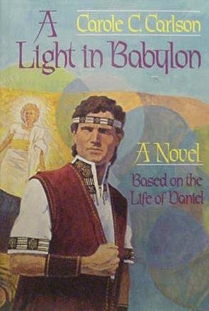 A Light In Babylon: A Novel Based on the Life of Daniel by Carole C. Carlson image 0