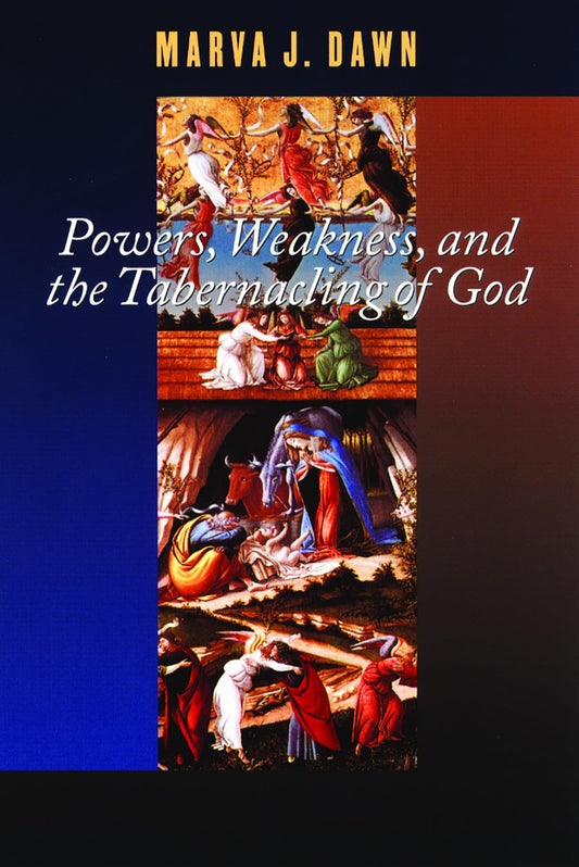 Powers, Weakness, and the Tabernacling of God by Marva J. Dawn image 0