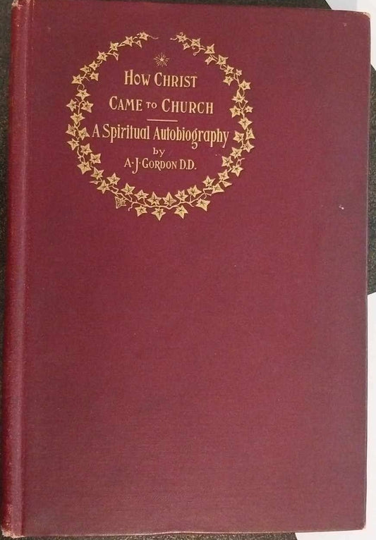How Christ Came to Church: Spiritual Autobiography by A.J. Gordon image 0