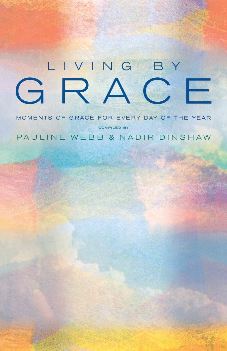 Living By Grace: An Anthology of Daily Readings by Pauline Webb and Nadir Dinshaw