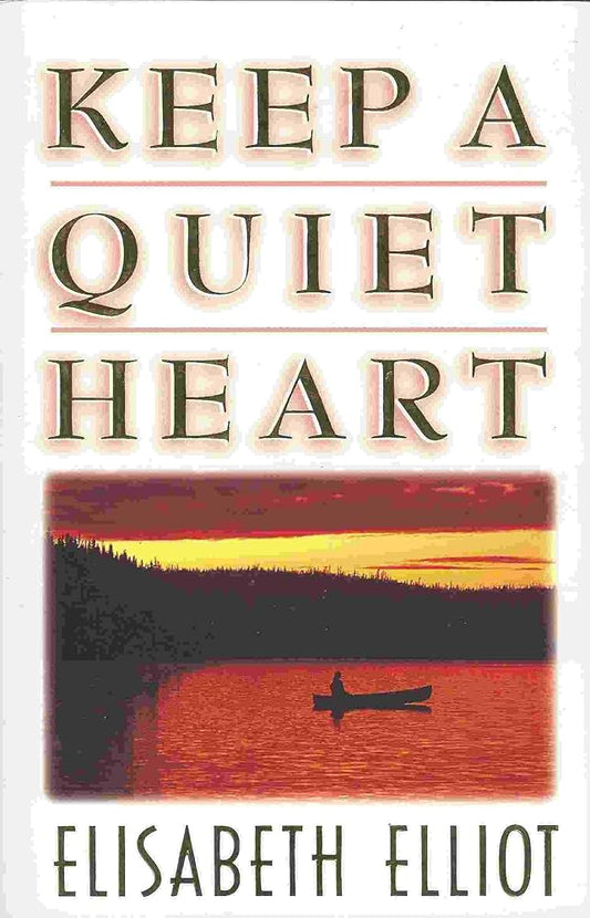 Keep a Quiet Heart by Elisabeth Elliot
