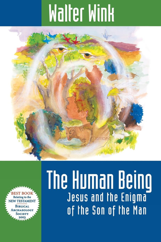 Human Being: Jesus and the Enigma of the Son of Man by Walter Wink