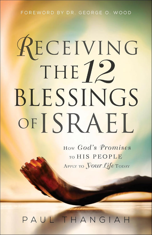 Receiving the 12 Blessings of Israel by Paul Thangiah