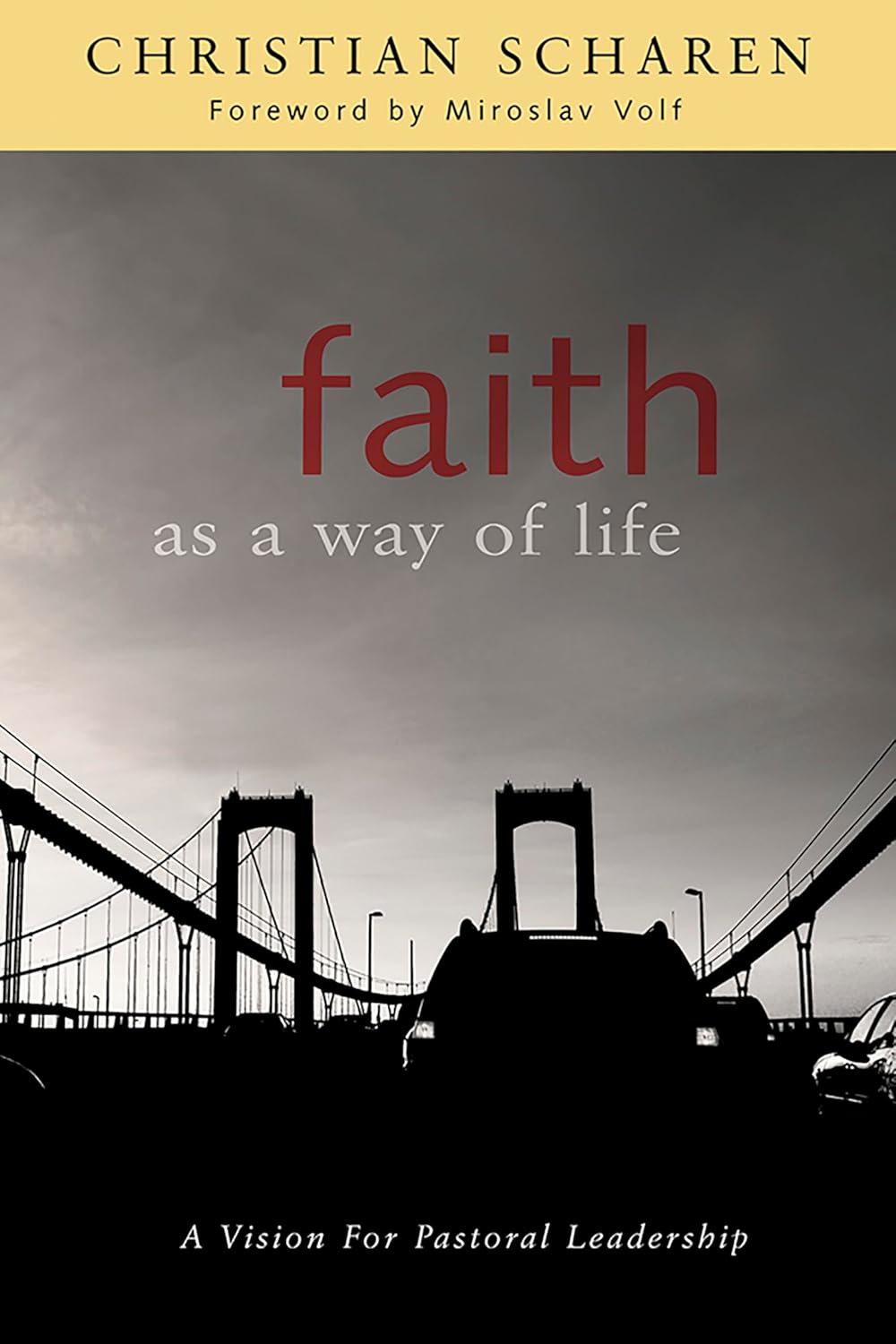 Faith as a Way of Life: Vision for Pastoral Leadership by Christian Scharen