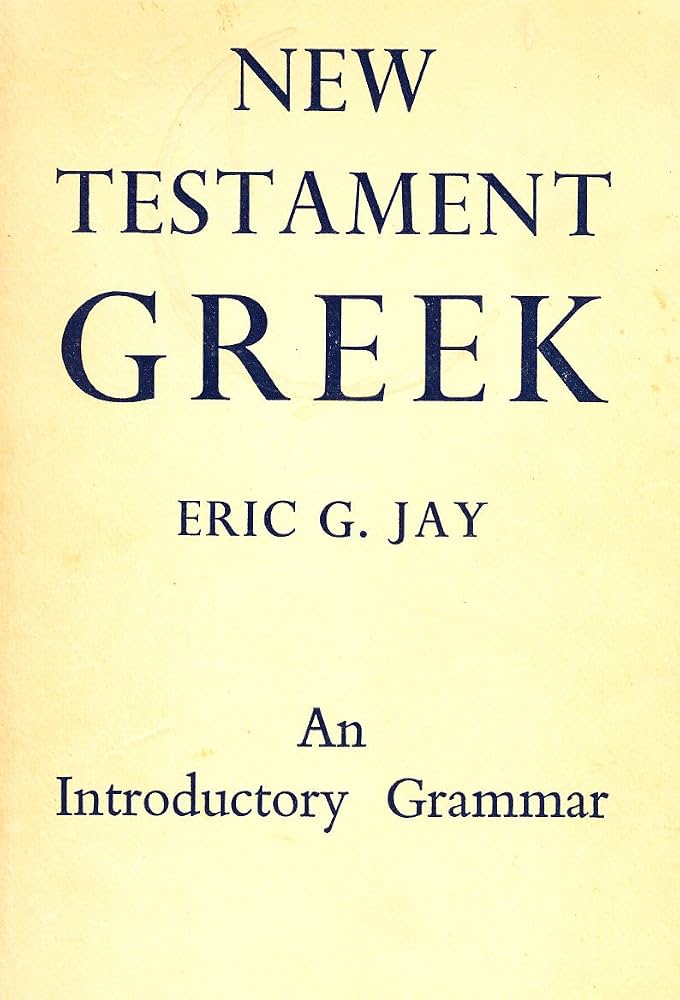 New Testament Greek: An Introductory Grammar by Eric G. Jay