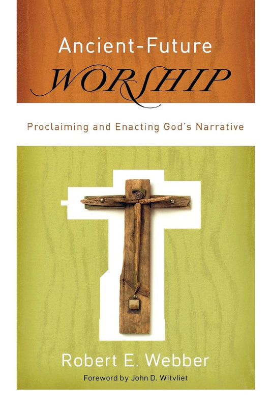 Ancient-Future Worship by Robert E. Webber