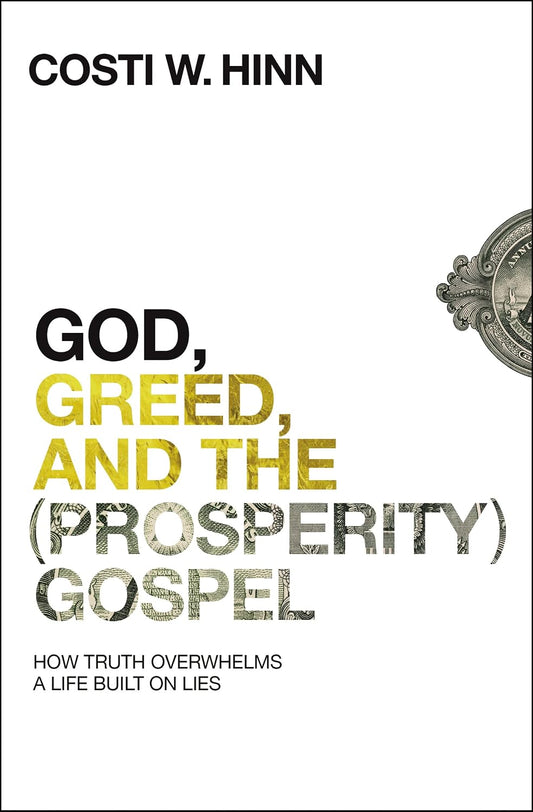 God, Greed, And The (Prosperity) Gospel by Costi W Hinn