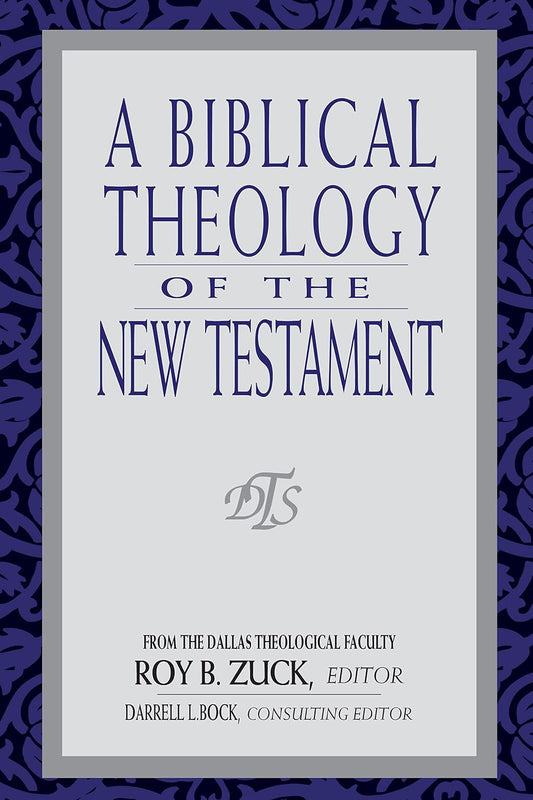 Biblical Theology of the New Testament by Roy B. Zuck
