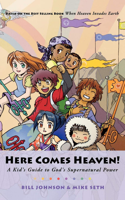 Here Comes Heaven: A Kid's Guide to God's Supernatural Power by Bill Johnson & Mike Seth