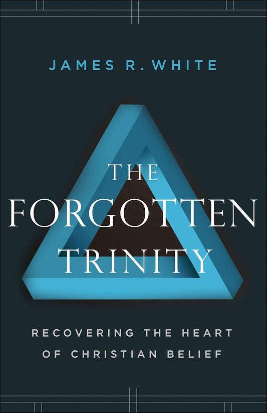 Forgotten Trinity: Recovering the Heart of Christian Belief by James R. White