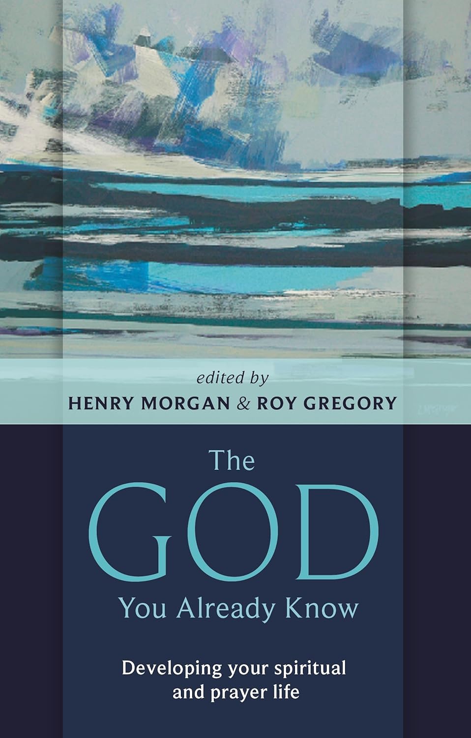 The God You Already Know by Henry Morgan and Roy Gregory
