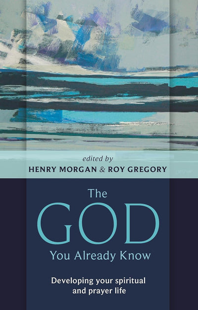 The God You Already Know by Henry Morgan and Roy Gregory