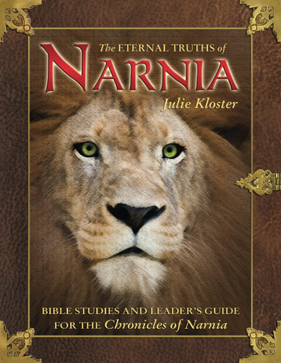 Eternal Truths of Narnia: Bible Studies and Leader's Guide by Julie Kloster