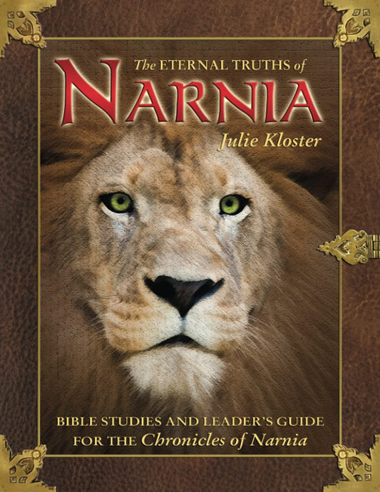 Eternal Truths of Narnia: Bible Studies and Leader's Guide by Julie Kloster