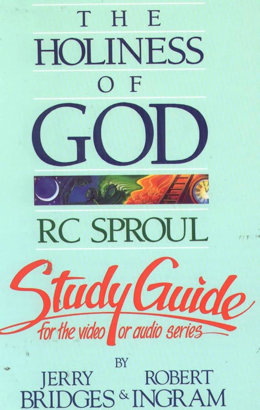 Holiness of God by R.C. Sproul Study Guide for the audio or video series by Jerry Bridges and Robert Ingram