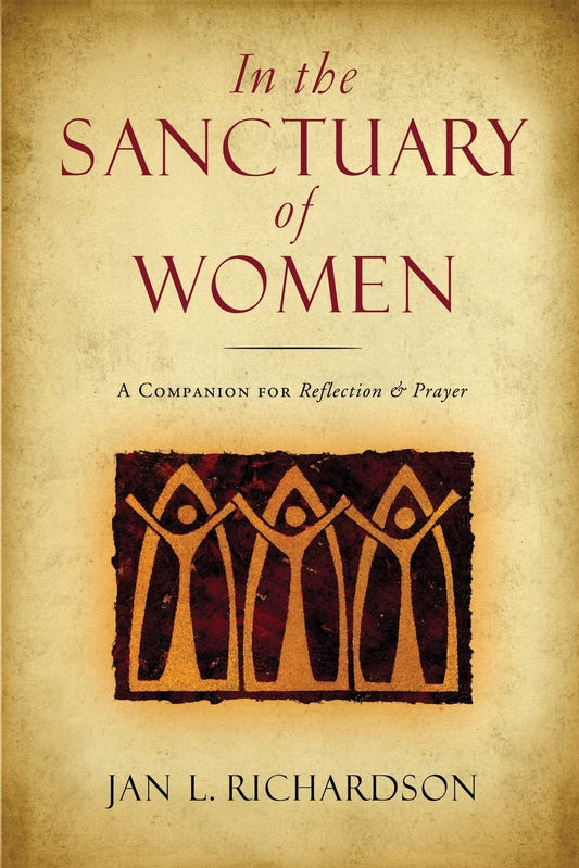 In the Sanctuary of Women: A Companion for Reflection and Prayer by Jan L. Richardson