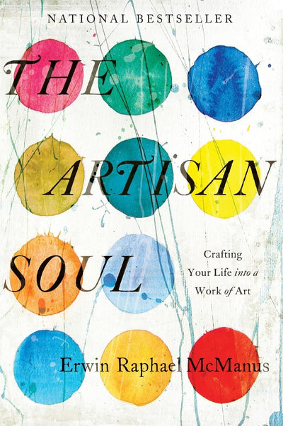 Artisan Soul by Erwin Raphael McManus