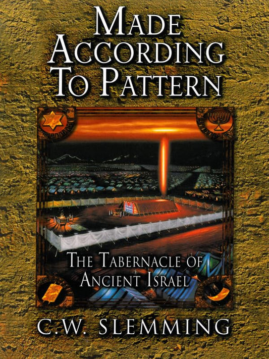 Made According to Pattern: Tabernacle of Ancient Israel by C.W. Slemming